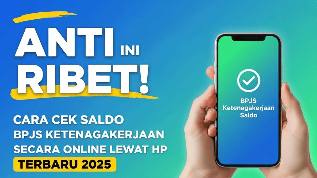Anti Ribet! Ini Cara Cek Saldo BPJS Ketenagakerjaan Secara Online Lewat HP Terbaru 2025
