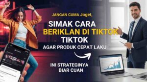 Jangan Cuma Joget, Simak Cara Beriklan di TikTok Agar Produk Cepat Laku, Ini Strateginya Biar Cuan