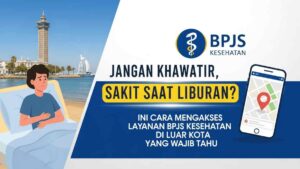 Jangan Khawatir, Sakit Saat Liburan? Ini Cara Mengakses Layanan BPJS Kesehatan di Luar Kota yang Wajib Tahu