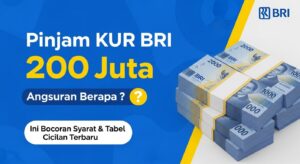 Pinjam KUR BRI 200 Juta Angsuran Berapa Ini Bocoran Syarat & Tabel Cicilan Terbaru