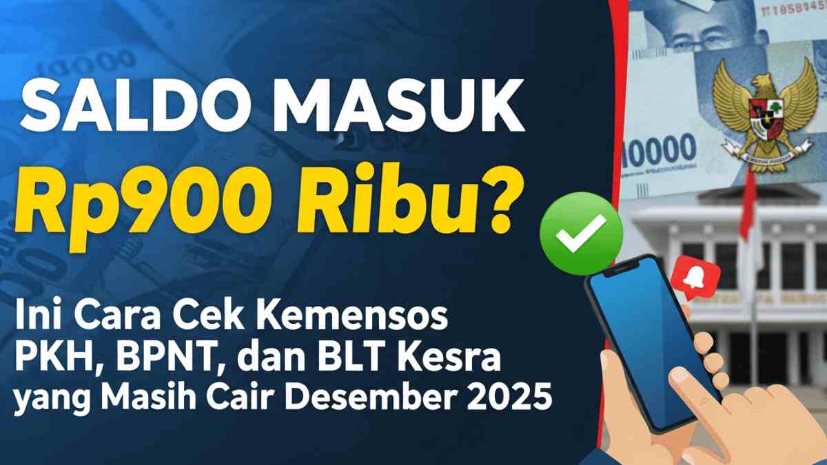 Saldo Masuk Rp900 Ribu? Ini Cara Cek Bansos Kemensos PKH, BPNT, dan BLT Kesra yang Masih Cair Desember 2025